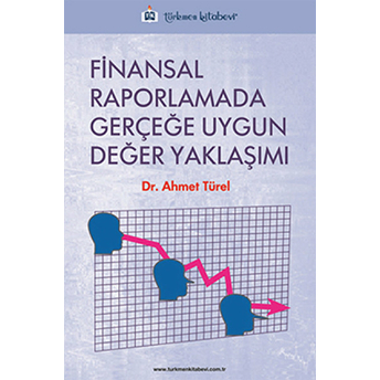 Finansal Raporlamada Gerçeğe Uygun Değer Yaklaşımı