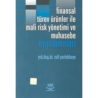 Finansal Türev Ürünler Ile Mali Risk Yönetimi Ve Muhasebe Uygulamaları Raif Parlakkaya