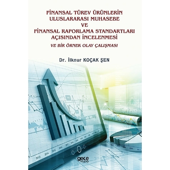 Finansal Türev Ürünlerin Uluslararası Muhasebe Ve Finansal Raporlama Standartları Açısından Incelenmesi Ve Bir Örnek Olay Çalışması - Ilknur Koçak Şen