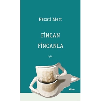 Fincan Fincanla Necati Mert