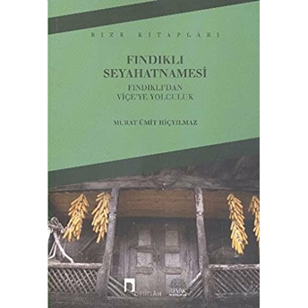 Fındıklı Seyahatnamesi & Fındıklı'dan Viçe'ye Yolculuk Murat Ümit Hiçyılmaz