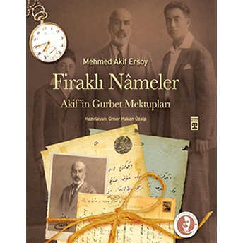 Firaklı Nameler - Akif'in Gurbet Mektupları Mehmet Akif Ersoy