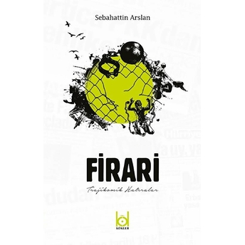 Firari - Trajikomik Hatıralar Sebahattin Arslan