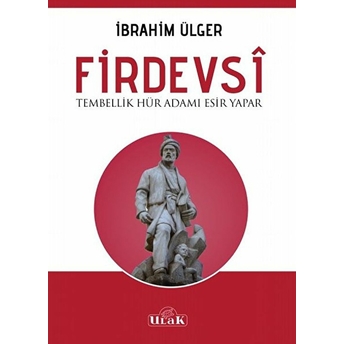 Firdevsi - Tembellik Hür Adamı Esir Yapar