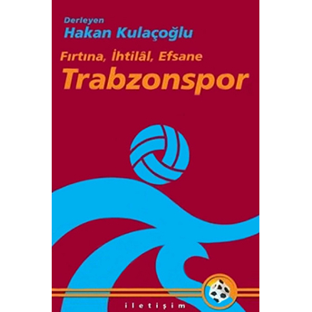 Fırtına, Ihtilal, Efsane Trabzonspor - Hakan Kulaçoğlu