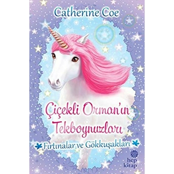 Fırtınalar Ve Gökkuşakları-Çiçekli Orman'ın Tekboynuzları Catherine Coe