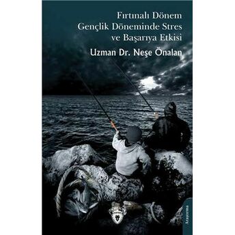 Fırtınalı Dönem Gençlik Döneminde Stres Ve Başarıya Etkisi Uzman Dr. Neşe Önalan