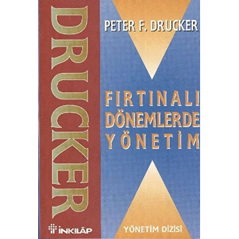 Fırtınalı Dönemlerde Yönetim Peter F. Drucker