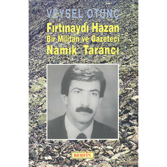 Fırtınaydı Hazan Bir Militan Ve Gazeteci Namık Tarancı-Veysel Otunç