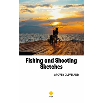 Fishing And Shooting Sketches Grover Cleveland