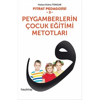 Fıtrat Pedagojisi 2 - Peygamberlerin Çocuk Eğitimi Metotları Hatice Kübra Tongar