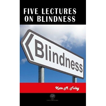 Five Lectures On Blindness Kate M. Foley