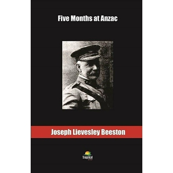 Five Months At Anzac Joseph Lievesley Beeston