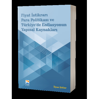 Fiyat Istikrarı, Para Politikası Ve Türkiye’de Enflasyonun Yapısal Kaynakları Ilyas Şıklar