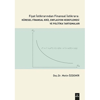 Fiyat Istikrarından Finansal Istikrara Küresel Finansal Kriz, Enflasyon Hedeflemesi Ve Politika Tartışmaları Metin Özdemir