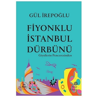 Fiyonklu Istanbul Dürbünü - Giysilerin Penceresinden Gül Irepoğlu