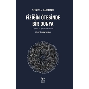 Fiziğin Ötesinde Bir Dünya - Yaşamın Ortaya Çıkışı Ve Evrimi Stuart A. Kauffman