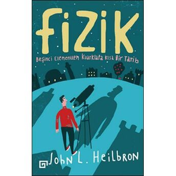 Fizik - Beşinci Elementten Kuarklara Kısa Bir Tarih John L. Heilbron