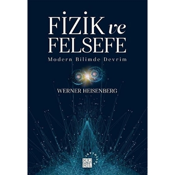 Fizik Ve Felsefe - Modern Bilimde Devrim Werner Heisenberg