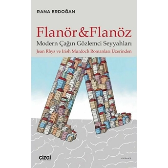 Flanör Ve Flanöz - Modern Çağın Gözlemci Seyyahları (Jean Rhys Ve Irish Murdoch Romanları Üzerinden) Kolektif