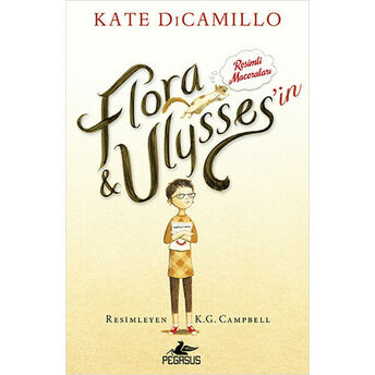 Flora Ve Ulysses'in Resimli Maceraları (Ciltli) Kate Dicamillo