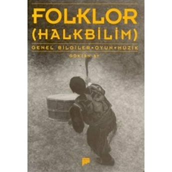 Folklor (Halkbilim) Genel Bilgiler - Oyun - Müzik Göktan Ay