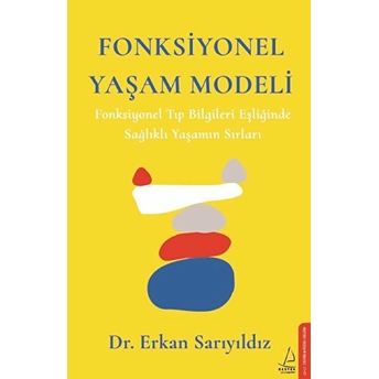 Fonksiyonel Yaşam Modeli - Fonksiyonel Tıp Bilgileri Eşliğinde Sağlıklı Yaşamın Sırları Erkan Sarıyıldız