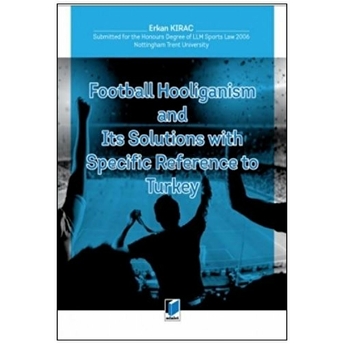 Football Hooliganism And Its Solutions With Specific Refernce To Turkey Erkan Kıraç