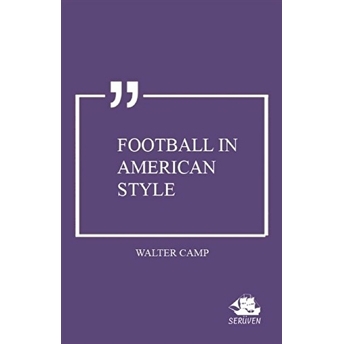 Football In American Style Walter Camp