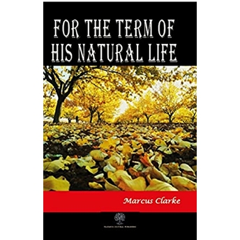 For The Term Of His Natural Life - Marcus Clarke - Marcus Clarke