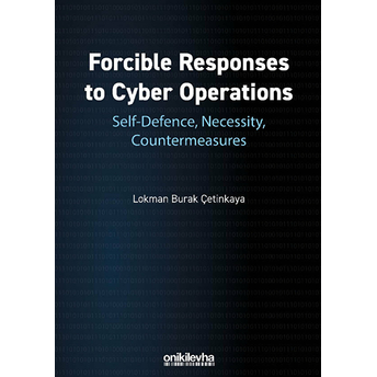 Forcible Responses To Cyber Operations: Self-Defence, Necessity, Countermeasures