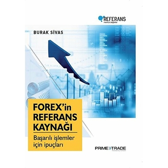 Forex'in Referans Kaynağı - Başarılı Işlemler Için Ipuçları (Ciltli) Burak Sivas