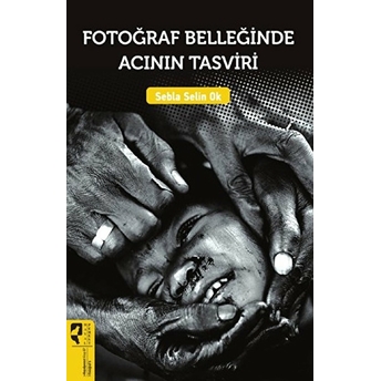 Fotoğraf Belleğinde Acının Tasviri Sebla Selin Ok