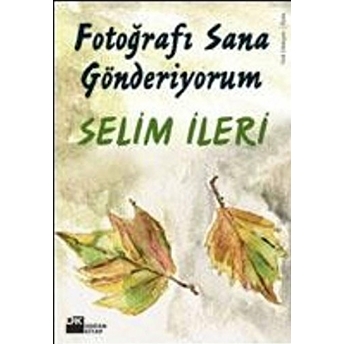 Fotoğrafı Sana Gönderiyorum Selim Ileri