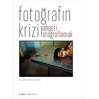 Fotoğrafın Krizi: Vahşeti Fotoğraflamak Geoffrey Batchen