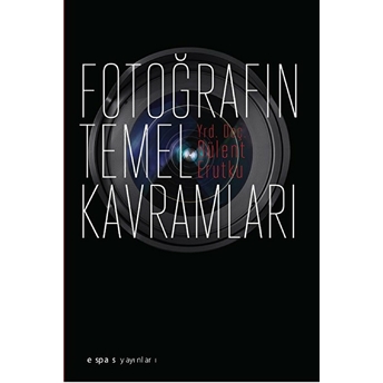 Fotoğrafın Temel Kavramları Bülent Erutku