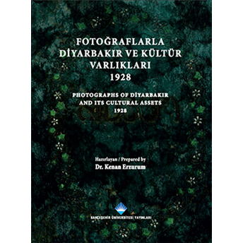 Fotoğraflarla Diyarbakır Ve Kültür Varlıkları 1928 / Photograps Of Diyarbakır And Its Cultural Assets 1928