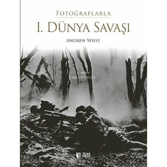 Fotoğraflarla I. Dünya Savaşı (Ciltli) Andrew Wiest