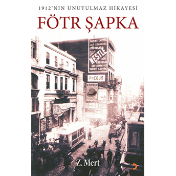 Fötr Şapka - (1912’Nin Unutulmaz Hikayesi)-Zübeyde Mert