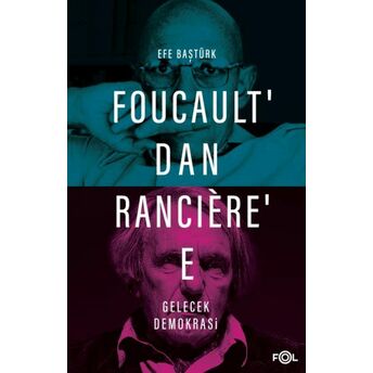 Foucault’dan Rancière’e Gelecek Demokrasi Efe Baştürk