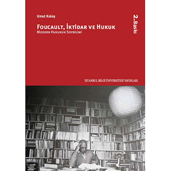 Foucault, Iktidar Ve Hukuk Modern Hukukun Soybilimi Umut Koloş