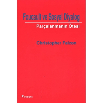 Foucault Ve Sosyal Diyalog Parçalanmanın Ötesi-Christopher Falzon