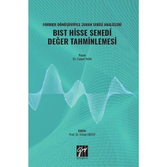 Fourıer Dönüşümüyle Zaman Serisi Analizleri Bıst Hisse Senedi Değer Tahminlemesi Cebeli Inan