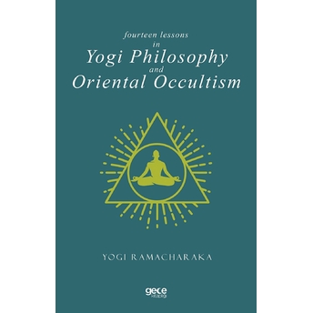 Fourteen Lessons In Yogi Philosophy And Oriental Occultism - Kolektif