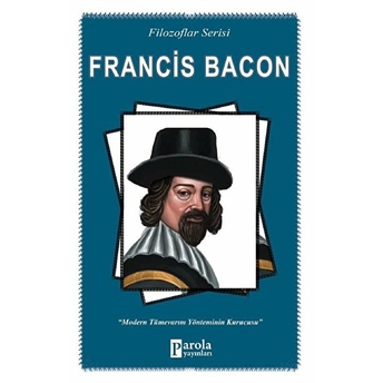 Francis Bacon - Filozoflar Serisi - Modern Tümevarım Yönteminin Kurucusu Turan Tektaş