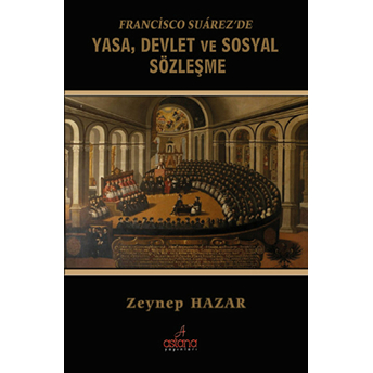 Francisco Suarez'de Yasa, Devlet Ve Sosyal Sözleşme Zeynep Hazar