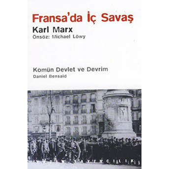 Fransa’da Iç Savaş / Komün Devlet Ve Devrim / Paris Kömünü (1871) Ve Doğurduğu Tartışmalar - Daniel Bensaid