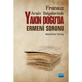 Fransız Arşiv Belgelerinde Yakın Doğu'da Ermeni Sorunu