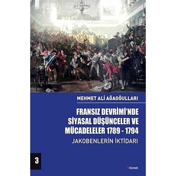 Fransız Devrimi’nde Siyasal Düşünceler Ve Mücadeleler 1789-1794 Cilt 3 Mehmet Ali Ağaoğulları