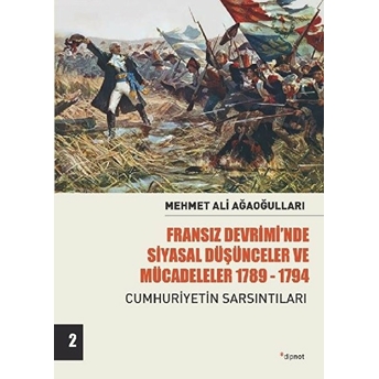 Fransız Devriminde Siyasal Düşünceler Ve Mücadeler - Cumhuriyetin Sarsıntıları-Cilt 2 Mehmet Ali Ağaoğulları